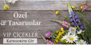 Özel Tasarım Çiçekler